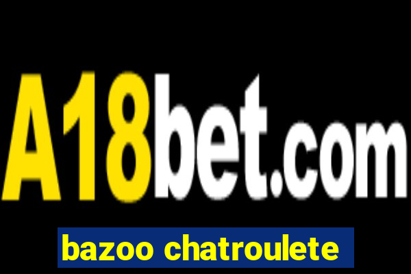 bazoo chatroulete
